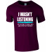 I wasn't Listening Sarcastic Novelty T-Shirt