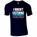 I wasn't Listening Sarcastic Novelty T-Shirt
