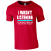 I wasn't Listening Sarcastic Novelty T-Shirt