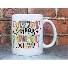 Everyone was thinking it, I just said it Sarcastic Joke Adult named 11oz Personalised Mug Gift