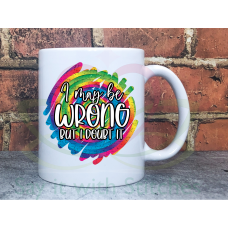 I may be wrong Sarcastic Joke Adult named 11oz Personalised Mug Gift